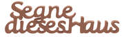 Dekowort "Segne dieses Haus" kupfer Dekowort "Segne dieses Haus" kupfer
