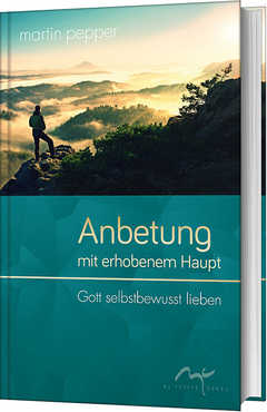 Martin Pepper - Anbetung mit erhobenem Haupt Anbetung mit erhobenem Haupt