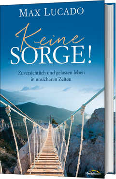 Max Lucado - Keine Sorge! Keine Sorge!