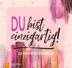 Ruth Atkinson - Du bist einzigartig! - Zur Konfirmation für Mädchen Du bist einzigartig! - Zur Konfirmation für Mädchen