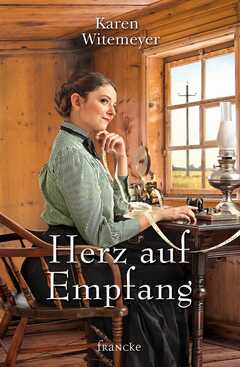 Rebekka Jilg - Karen Witemeyer - Herz auf Empfang Herz auf Empfang