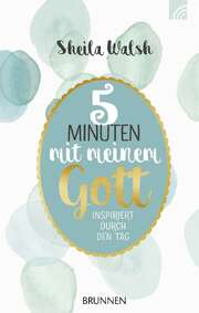 Sheila Walsh - Meine 5 Minuten mit meinem Gott Meine 5 Minuten mit meinem Gott