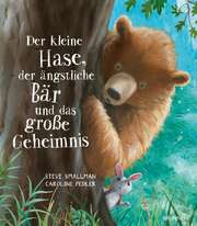 Caroline Pedler - Steve Smallman - Der kleine Hase, der ängstliche Bär und das große Geheimnis Der kleine Hase, der ängstliche Bär und das große Geheimnis