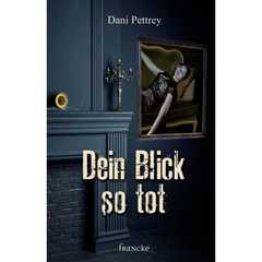 Dani Pettrey - Dein Blick so tot Dein Blick so tot
