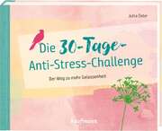 Jutta Oster - Die 30-Tage-Anti-Stress-Challenge Die 30-Tage-Anti-Stress-Challenge
