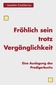 Joachim Cochlovius - Fröhlich sein trotz Vergänglichkeit Fröhlich sein trotz Vergänglichkeit