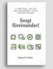 Edward T. Welch - Tabitha Krägeloh - Sorgt füreinander! Sorgt füreinander!