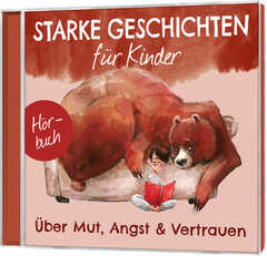 CD: Starke Geschichten für Kinder - Über Mut, Angst & Vertrauen - Hörbuch