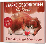 Ruthild Eicker-Grothe - Bettina Poock - Jan Primke - Tobias Schier - Melanie Schüer - Nora Becker - Starke Geschichten für Kinder - Iva Kosinar - Florian Stary - CD: Starke Geschichten für Kinder - Über Mut, Angst & Vertrauen - Hörbuch CD: Starke Geschichten für Kinder - Über Mut, Angst & Vertrauen - Hörbuch