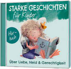 Ruthild Eicker-Grothe - Bettina Poock - Jan Primke - Tobias Schier - Kirsten Brünjes - Nora Becker - Starke Geschichten für Kinder - Miriam V. Burklin - Iva Kosinar - Sarah Schulze - Doreen Martens - Über Liebe, Neid und Gerechtigkeit - Hörbuch Über Liebe, Neid und Gerechtigkeit - Hörbuch