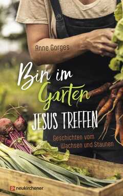 Anne Gorges - Bin im Garten - Jesus treffen Bin im Garten - Jesus treffen