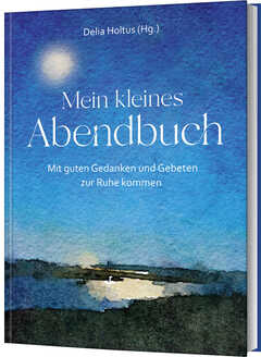 Delia Holtus - Mein kleines Abendbuch Mein kleines Abendbuch