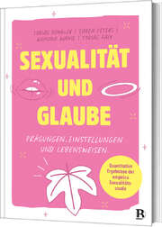 Tobias Faix - Tobias Künkler - Tabea Peters - Ramona Wanie - Sexualität und Glaube Sexualität und Glaube