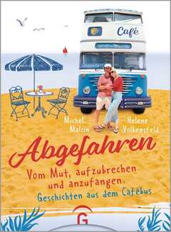Michel Malcin - Helene Volkensfeld - Abgefahren. Vom Mut, aufzubrechen und anzufangen Abgefahren. Vom Mut, aufzubrechen und anzufangen
