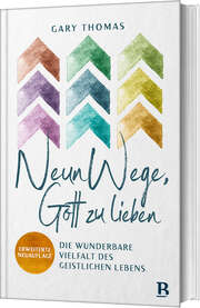 Gary L. Thomas - Christiane Vorländer - Neun Wege, Gott zu lieben Neun Wege, Gott zu lieben