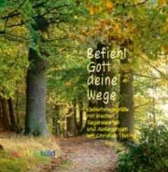 Befiehl Gott deine Wege Befiehl Gott deine Wege