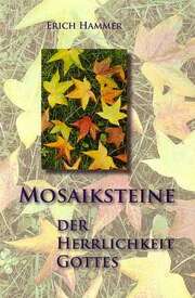 Erich Hammer - Mosaiksteine der Herrlichkeit Gottes Mosaiksteine der Herrlichkeit Gottes