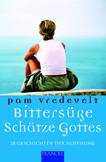 Pam Vredevelt - Bittersüße Schätze Gottes Bittersüße Schätze Gottes