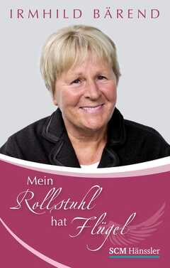 Irmhild Bärend - Mein Rollstuhl hat Flügel Mein Rollstuhl hat Flügel