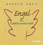 Anselm Grün - Engel der Gastfreundschaft Engel der Gastfreundschaft