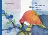 Maria Riederer - Grünschwanz-Blaubeeresser Grünschwanz-Blaubeeresser