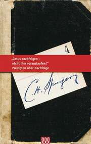Charles Haddon Spurgeon - Jesus nachfolgen - nicht ihm vorauslaufen Jesus nachfolgen - nicht ihm vorauslaufen