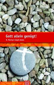 D. Martyn Lloyd-Jones - Gott allein genügt! Gott allein genügt!