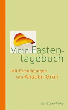Anselm Grün - Anselm Grün - Mein Fastentagebuch Mein Fastentagebuch