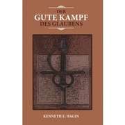 Kenneth E. Hagin - Der gute Kampf des Glaubens Der gute Kampf des Glaubens