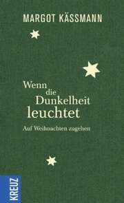 Margot Käßmann - Wenn die Dunkelheit leuchtet Wenn die Dunkelheit leuchtet