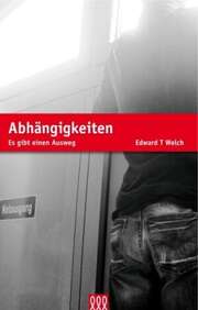 Edward T. Welch - Daniela Beyer - Abhängigkeiten Abhängigkeiten