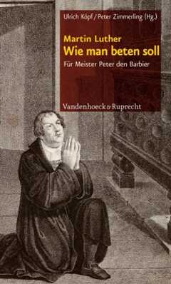 Martin Luther: Wie man beten soll