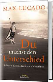 Max Lucado - Du machst den Unterschied Du machst den Unterschied