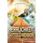 Matthias Jordan - Herrlichkeit - Gottes Dimension Herrlichkeit - Gottes Dimension