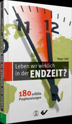 Roger Liebi - Leben wir wirklich in der Endzeit? Leben wir wirklich in der Endzeit?