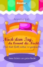 Annette List - Nach dem Tag, da kommt die Nacht - Abendgebete für Kinder Nach dem Tag, da kommt die Nacht - Abendgebete für Kinder