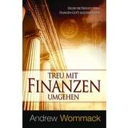 Andrew Wommack - Barbara Doering - Anastasia Ross - Treu mit Finanzen umgehen Treu mit Finanzen umgehen