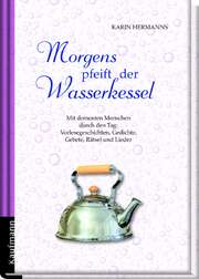 Karin Hermanns - Morgens pfeift der Wasserkessel Morgens pfeift der Wasserkessel