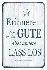 Elisabeth Mittelstädt - Erinnere dich an das Gute ... - Magnet Erinnere dich an das Gute ... - Magnet