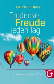 Karin Schmid - Entdecke Freude jeden Tag Entdecke Freude jeden Tag