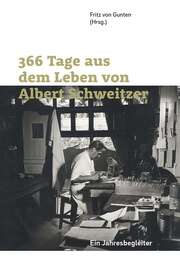 Fritz von Gunten - 366 Tage aus dem Leben von Albert Schweitzer 366 Tage aus dem Leben von Albert Schweitzer