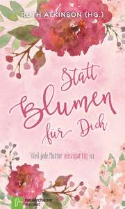Ruth Atkinson - Statt Blumen für dich Statt Blumen für dich