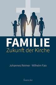 Wilhelm Faix - Johannes Reimer - Familie - Zukunft der Kirche Familie - Zukunft der Kirche